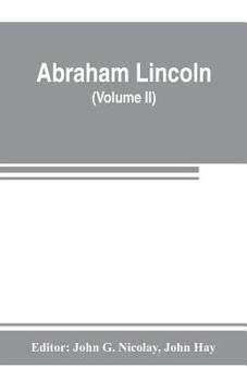 Complete Works of Abraham Lincoln; Volume 2