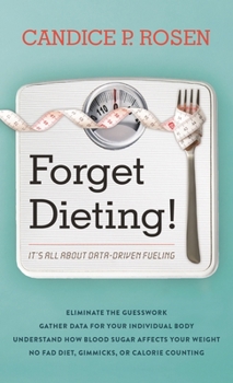 Hardcover Forget Dieting!: It's All about Data-Driven Fueling Book