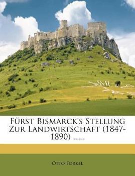Paperback Furst Bismarck's Stellung Zur Landwirtschaft (1847-1890) ...... [German] Book
