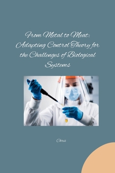 Paperback From Metal to Meat: Adapting Control Theory for the Challenges of Biological Systems Book