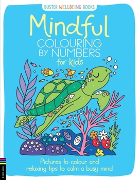 Paperback Mindful Colouring by Numbers for Kids: Pictures to Colour and Relaxing Tips to Calm a Busy Mind Book