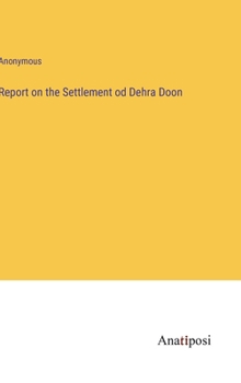 Hardcover Report on the Settlement od Dehra Doon Book