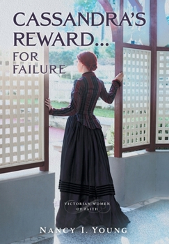 Cassandra's Reward ... for Failure (Victorian Women of Faith)