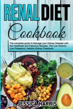 Paperback Renal Diet Cookbook: The complete guide to Manage your Kidney Disease with the Healthiest and Delicious Recipes. The Low Sodium, Low Potass Book