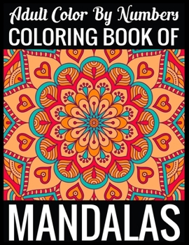 Adult Color By Numbers Coloring Book of Mandalas: Adult Coloring Book 100 Mandala Images Stress Management Coloring Book For Relaxation, Meditation, Happiness and Relief & Art Color Therapy