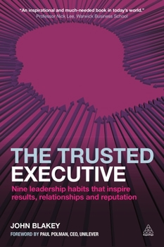 Paperback The Trusted Executive: Nine Leadership Habits That Inspire Results, Relationships and Reputation Book