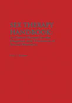 Sex Therapy Handbook: A Clinical Manual for the Diagnosis and Treatment of Sexual Disorders