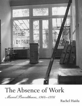 Paperback The Absence of Work: Marcel Broodthaers, 1964-1976 Book
