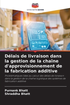 Délais de livraison dans la gestion de la chaîne d'approvisionnement de la fabrication additive (French Edition)