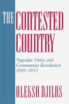 Paperback The Contested Country: Yugoslav Unity and Communist Revolution, 1919-1953 Book