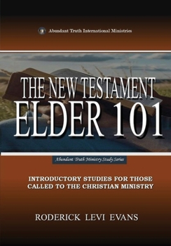 The New Testament Elder: An Introductory Study for Those Called to the Christian Ministry