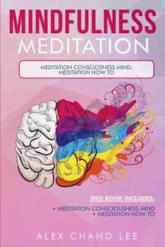 Paperback Mindfulness Meditation: Meditation Consciousness Mind; Meditation: How to Book