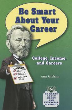 Be Smart about Your Career: College, Income, and Careers - Book  of the Be Smart About Money and Financial Literacy