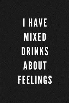 I Have Mixed Drinks About Feelings: Funny Gift for Coworkers & Friends | Blank Work Journal to write in with Sarcastic Office Humour Quote for Women & ... Secret Santa, Birthday, Retirement or Leaving