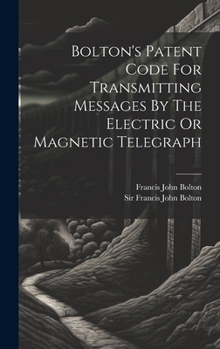 Hardcover Bolton's Patent Code For Transmitting Messages By The Electric Or Magnetic Telegraph Book