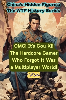 OMG! It's Gou Xi! The Hardcore Gamer Who Forgot It Was a Multiplayer World!: China's Hidden Figures: The WTF History Series
