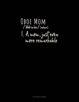 Oboe Mom (Noun) 1.A Mom, Just Even More Remarkable: Accounts Journal