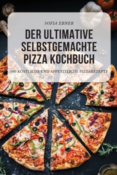 Paperback Der Ultimative Selbstgemachte Pizza Kochbuch [German] Book