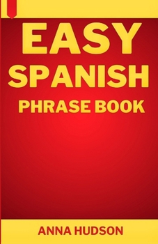 Easy Spanish Phrase Book: The Complete Step-by-Step English-Spanish Guide for Travelers and Beginners B0CMV6JQMS Book Cover