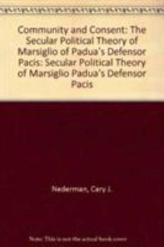 Paperback Community and Consent: The Secular Political Theory of Marsiglio of Padua's Defensor Pacis Book