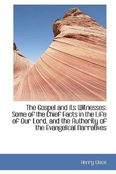 Paperback The Gospel and Its Witnesses: Some of the Chief Facts in the Life of Our Lord, and the Authority of Book