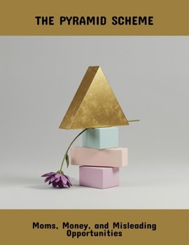 Paperback The Pyramid Scheme: Moms, Money, And Misleading Opportunities Book