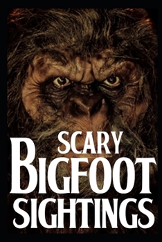 Paperback Scary Bigfoot Sightings: Vol 4 Book