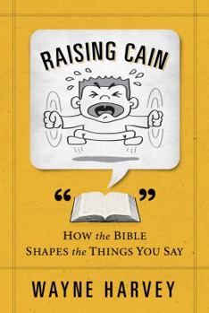 Paperback Raising Cain: How the Bible Shapes the Things You Say Book