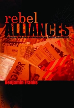 Paperback Rebel Alliances: The Means and Ends of Contemporary British Anarchisms Book