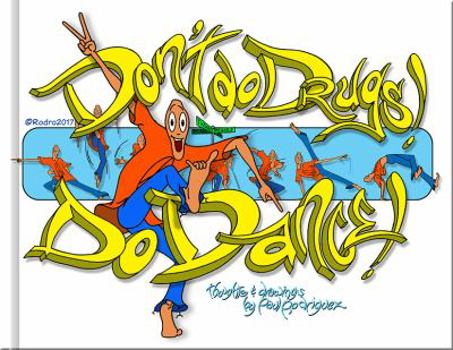 Paperback Don't Do Drugs! Do Dance!: Anti-Bully, Drug Awareness, Avoiding Trouble, Fortitude, Ingenuity, Initiative, Courage Book