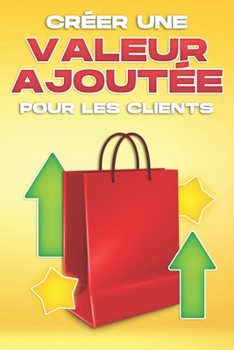 Paperback Créer Une Valeur Ajoutée Pour Les Clients [French] Book