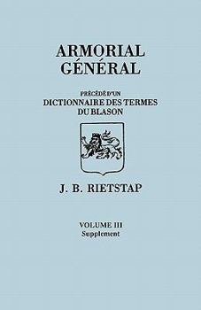 Paperback Armorial General, Precede D'Un Dictionnaire Des Terms Du Blason. in French. in Three Volumes. Volume III, Supplement Book