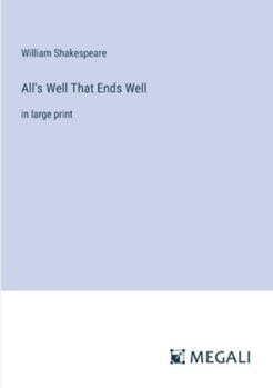 All's Well That Ends Well: in large print