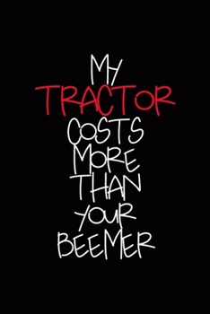 Paperback My Tractor Costs More Than Your Beemer: All Purpose 6x9 Blank Lined Notebook Journal Way Better Than A Card Trendy Unique Gift Black Solid Farmer Book