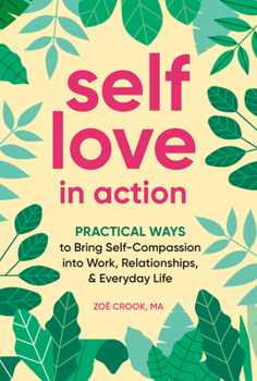 Paperback Self-Love in Action: Practical Ways to Bring Self-Compassion Into Work, Relationships & Everyday Life Book