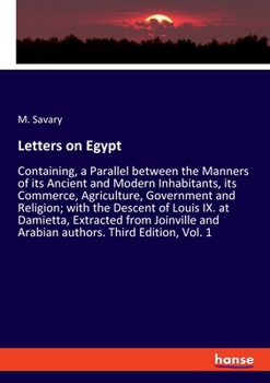 Paperback Letters on Egypt: Containing, a Parallel between the Manners of its Ancient and Modern Inhabitants, its Commerce, Agriculture, Government and Religion Book