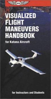Paperback Visualized Flight Maneuvers Handbook for Katana Aircraft: For Instructors and Students (Visualized Flight Maneuvers Handbooks) Book