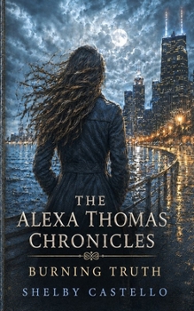 The Alexa Thomas Chronicles: Burning Truth