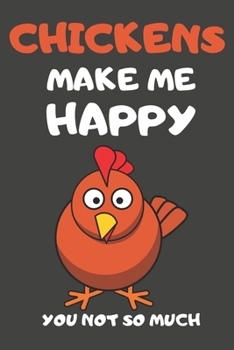 Chickens Make Me Happy You Not So Much: Chicken Gifts Lined Notebooks, Journals, Planners and Diaries to Write In | For Chicken Lovers