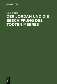 Hardcover Der Jordan Und Die Beschiffung Des Todten Meeres: Ein Vortrag Im Wissenschaftlichen Vereine Zu Berlin [German] Book