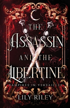 Paperback The Assassin and the Libertine: Vampires in Versailles, Book One Book