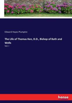 Paperback The Life of Thomas Ken, D.D., Bishop of Bath and Wells: Vol. I Book