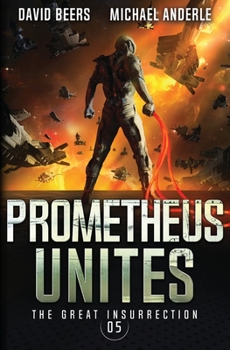 Prometheus Unites - Book #5 of the Great Insurrection