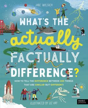 Hardcover What's the Actually Factually Difference?: How to Tell the Difference Between Over 150 Things That Are Similar But Different Book