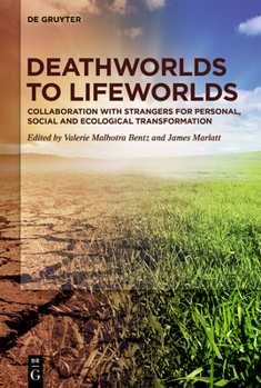 Hardcover Deathworlds to Lifeworlds: Collaboration with Strangers for Personal, Social and Ecological Transformation Book