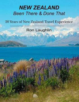 Paperback New Zealand - Been There & Done That: 20 Years of New Zealand Travel Experience Book