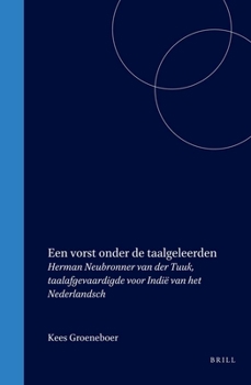 Hardcover Een Vorst Onder de Taalgeleerden: Herman Neubronner Van Der Tuuk, Taalafgevaardigde Voor Indië Van Het Nederlandsch [Dutch] Book