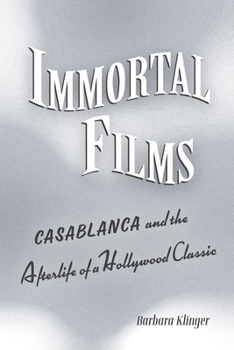 Paperback Immortal Films: Casablanca and the Afterlife of a Hollywood Classic Book