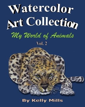 Paperback Watercolor Art Collection by Kelly Mills: My World of Animals Vol 2 Book