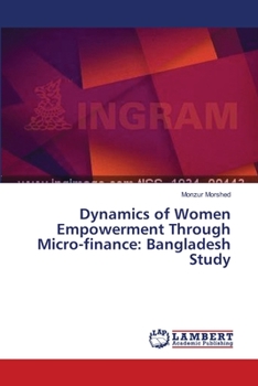 Paperback Dynamics of Women Empowerment Through Micro-finance: Bangladesh Study Book
